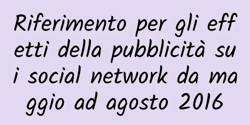 Riferimento per gli effetti della pubblicità sui social network da maggio ad agosto 2016