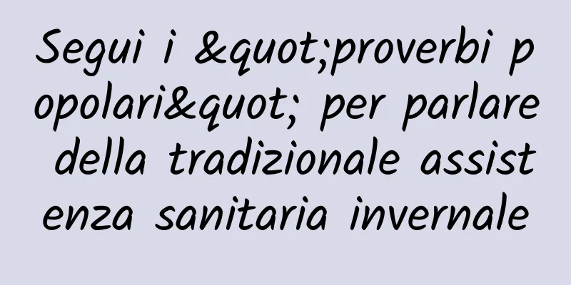 Segui i "proverbi popolari" per parlare della tradizionale assistenza sanitaria invernale