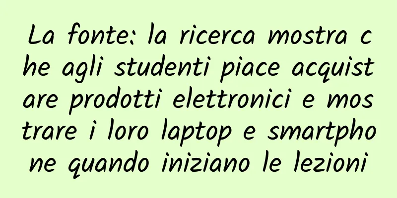 La fonte: la ricerca mostra che agli studenti piace acquistare prodotti elettronici e mostrare i loro laptop e smartphone quando iniziano le lezioni