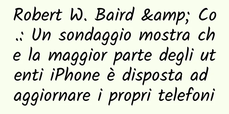 Robert W. Baird & Co.: Un sondaggio mostra che la maggior parte degli utenti iPhone è disposta ad aggiornare i propri telefoni