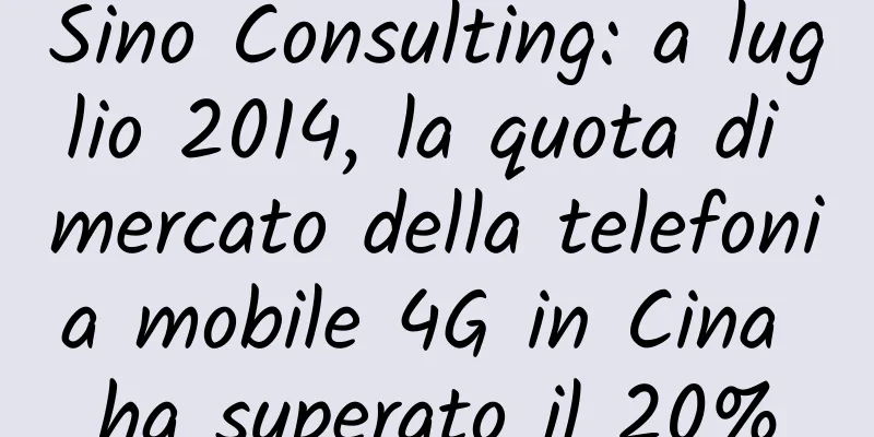 Sino Consulting: a luglio 2014, la quota di mercato della telefonia mobile 4G in Cina ha superato il 20%