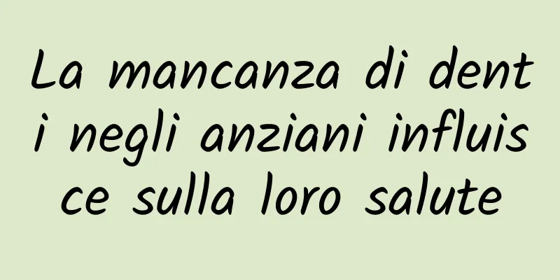 La mancanza di denti negli anziani influisce sulla loro salute