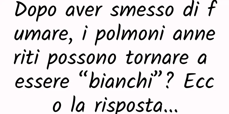 Dopo aver smesso di fumare, i polmoni anneriti possono tornare a essere “bianchi”? Ecco la risposta...