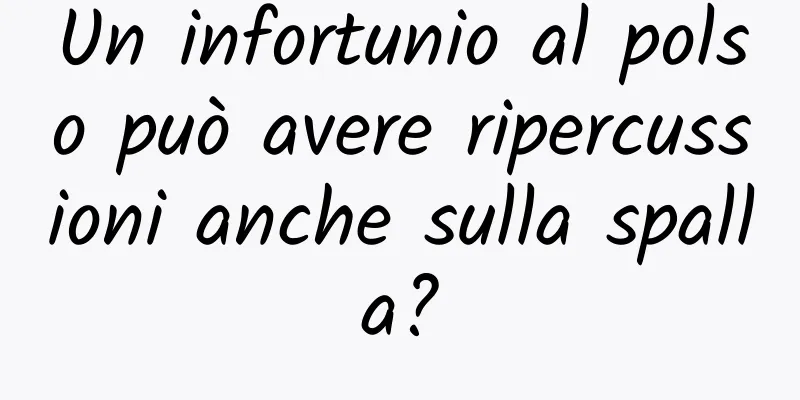 Un infortunio al polso può avere ripercussioni anche sulla spalla?