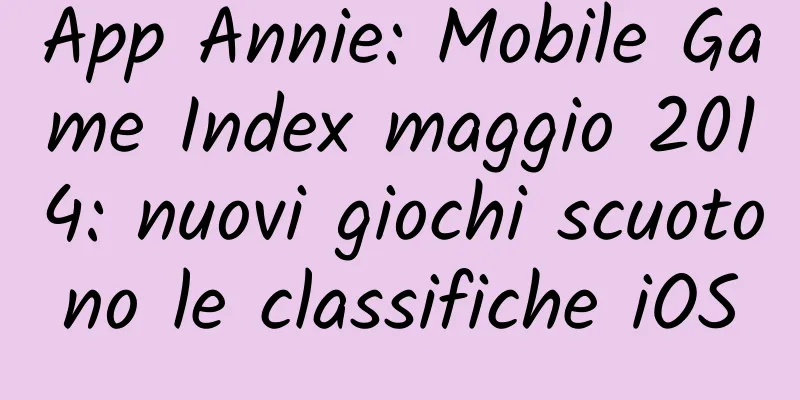 App Annie: Mobile Game Index maggio 2014: nuovi giochi scuotono le classifiche iOS