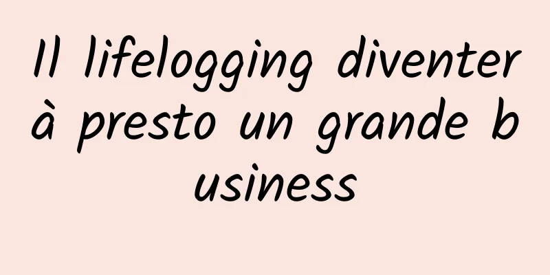 Il lifelogging diventerà presto un grande business