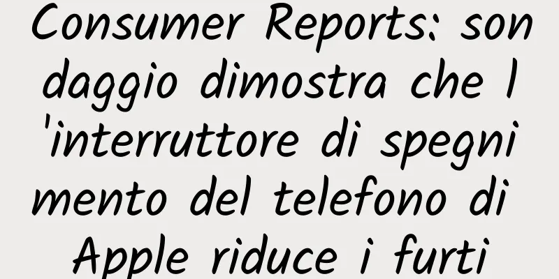 Consumer Reports: sondaggio dimostra che l'interruttore di spegnimento del telefono di Apple riduce i furti