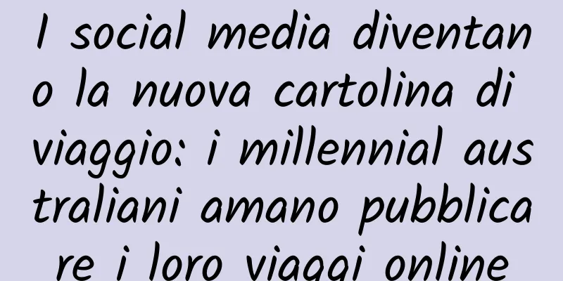 I social media diventano la nuova cartolina di viaggio: i millennial australiani amano pubblicare i loro viaggi online