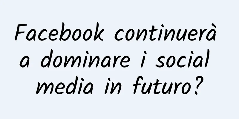 Facebook continuerà a dominare i social media in futuro?