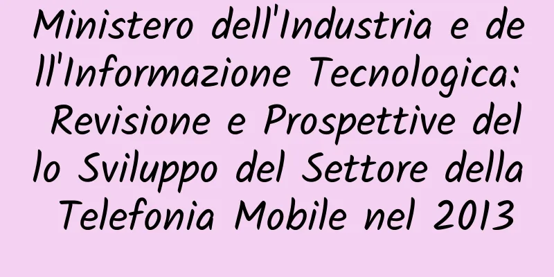 Ministero dell'Industria e dell'Informazione Tecnologica: Revisione e Prospettive dello Sviluppo del Settore della Telefonia Mobile nel 2013
