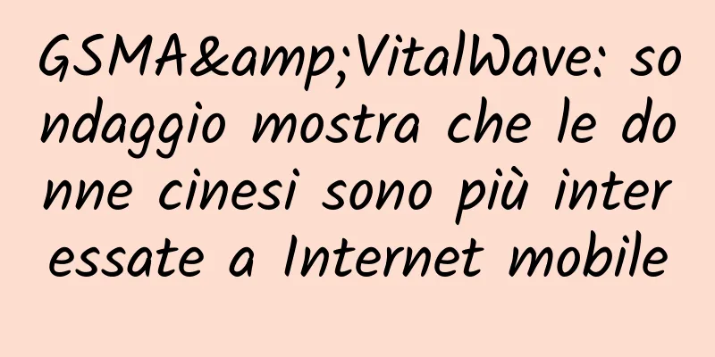 GSMA&VitalWave: sondaggio mostra che le donne cinesi sono più interessate a Internet mobile