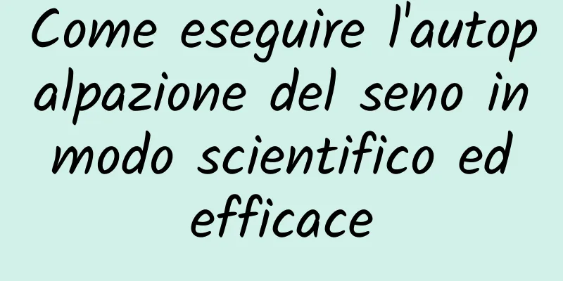 Come eseguire l'autopalpazione del seno in modo scientifico ed efficace