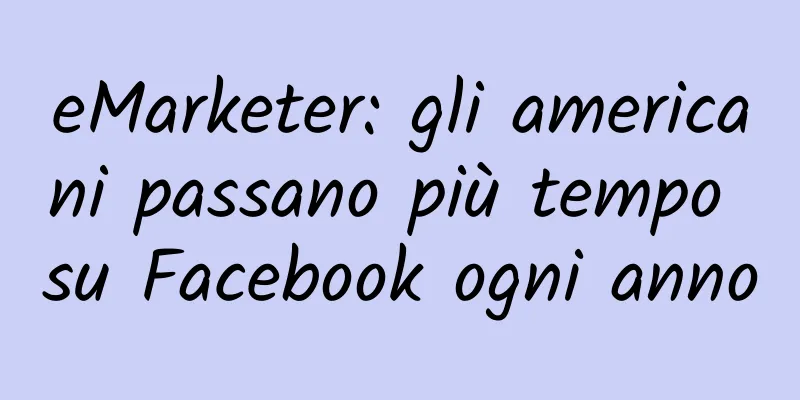 eMarketer: gli americani passano più tempo su Facebook ogni anno