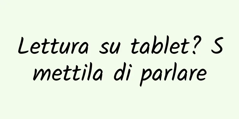 Lettura su tablet? Smettila di parlare