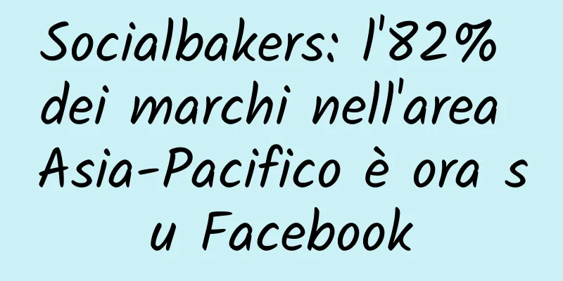 Socialbakers: l'82% dei marchi nell'area Asia-Pacifico è ora su Facebook