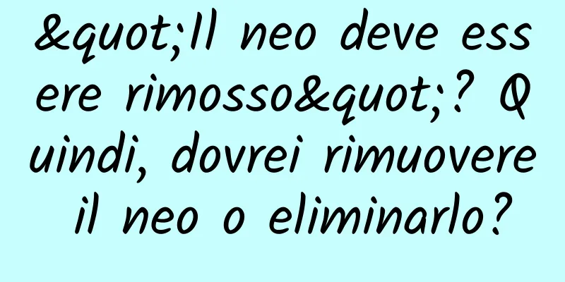 "Il neo deve essere rimosso"? Quindi, dovrei rimuovere il neo o eliminarlo?
