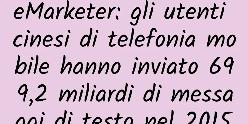 eMarketer: gli utenti cinesi di telefonia mobile hanno inviato 699,2 miliardi di messaggi di testo nel 2015