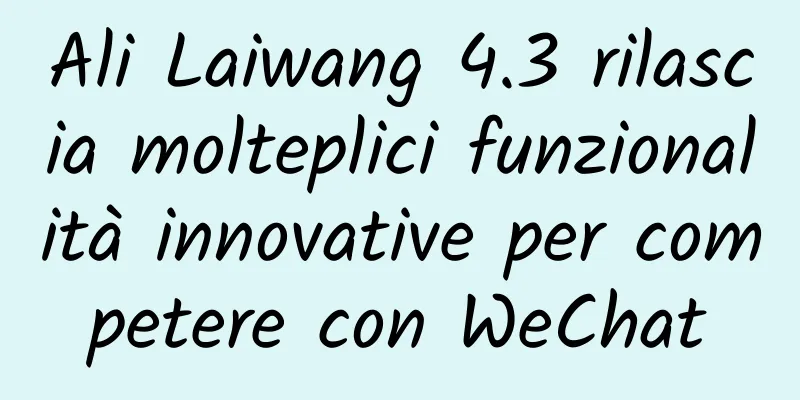 Ali Laiwang 4.3 rilascia molteplici funzionalità innovative per competere con WeChat