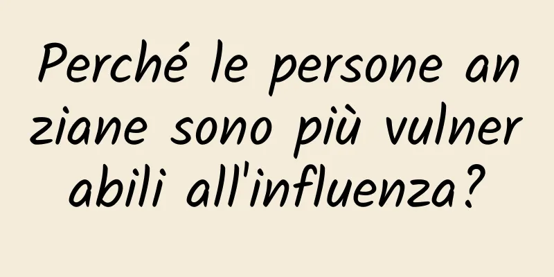 Perché le persone anziane sono più vulnerabili all'influenza?