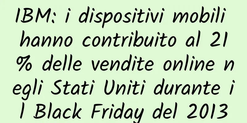 IBM: i dispositivi mobili hanno contribuito al 21% delle vendite online negli Stati Uniti durante il Black Friday del 2013