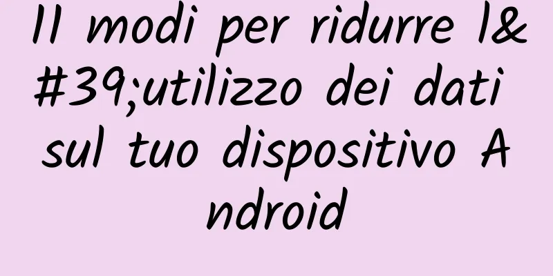 11 modi per ridurre l'utilizzo dei dati sul tuo dispositivo Android