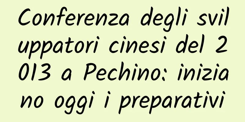 Conferenza degli sviluppatori cinesi del 2013 a Pechino: iniziano oggi i preparativi
