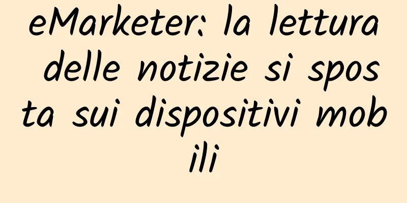 eMarketer: la lettura delle notizie si sposta sui dispositivi mobili