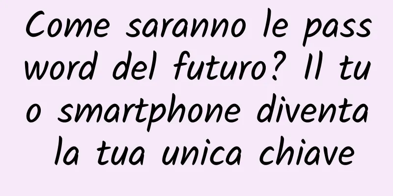 Come saranno le password del futuro? Il tuo smartphone diventa la tua unica chiave