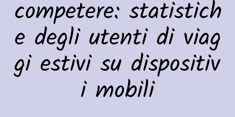 competere: statistiche degli utenti di viaggi estivi su dispositivi mobili