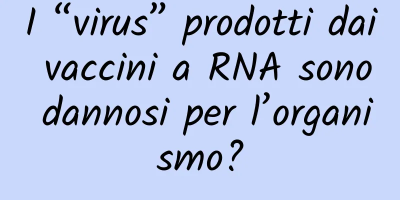 I “virus” prodotti dai vaccini a RNA sono dannosi per l’organismo?