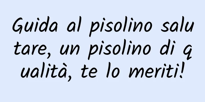 Guida al pisolino salutare, un pisolino di qualità, te lo meriti!