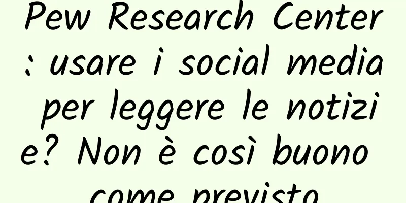 Pew Research Center: usare i social media per leggere le notizie? Non è così buono come previsto