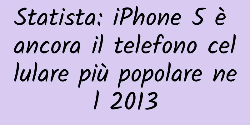 Statista: iPhone 5 è ancora il telefono cellulare più popolare nel 2013