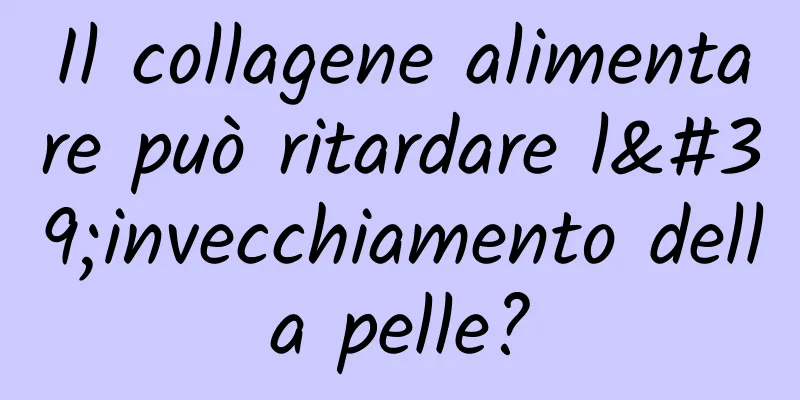 Il collagene alimentare può ritardare l'invecchiamento della pelle?