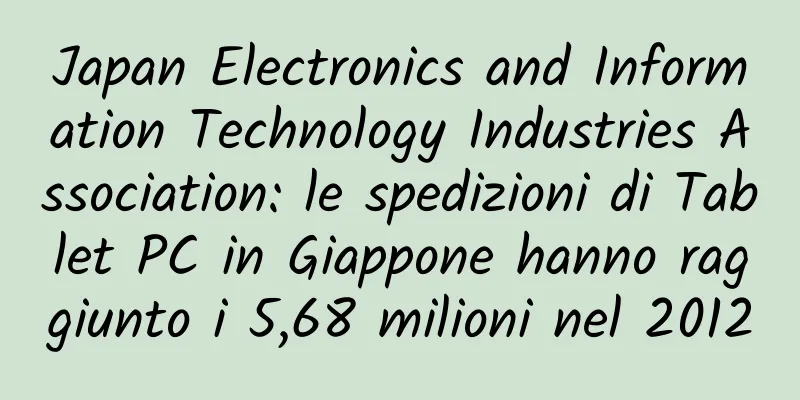 Japan Electronics and Information Technology Industries Association: le spedizioni di Tablet PC in Giappone hanno raggiunto i 5,68 milioni nel 2012