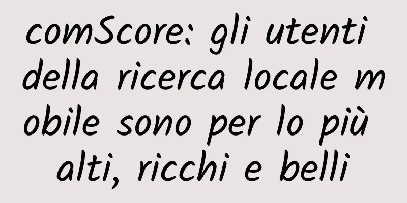 comScore: gli utenti della ricerca locale mobile sono per lo più alti, ricchi e belli