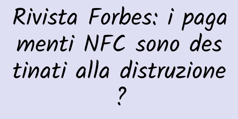 Rivista Forbes: i pagamenti NFC sono destinati alla distruzione?