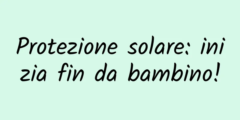 Protezione solare: inizia fin da bambino!