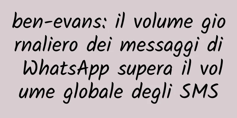 ben-evans: il volume giornaliero dei messaggi di WhatsApp supera il volume globale degli SMS