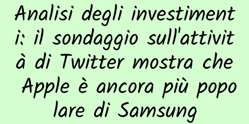 Analisi degli investimenti: il sondaggio sull'attività di Twitter mostra che Apple è ancora più popolare di Samsung