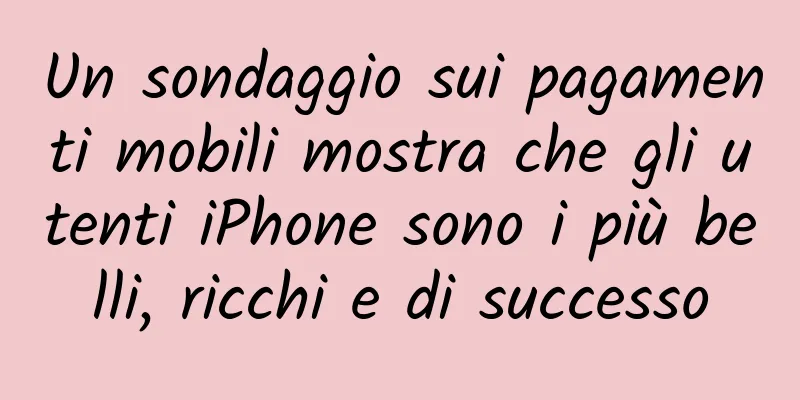 Un sondaggio sui pagamenti mobili mostra che gli utenti iPhone sono i più belli, ricchi e di successo
