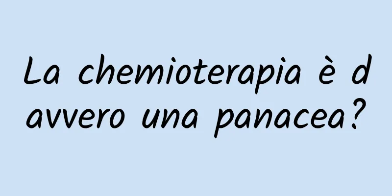 La chemioterapia è davvero una panacea?