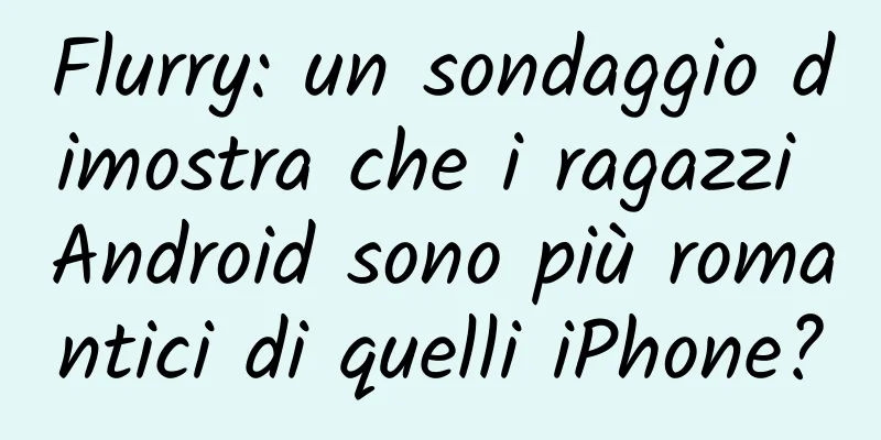 Flurry: un sondaggio dimostra che i ragazzi Android sono più romantici di quelli iPhone?