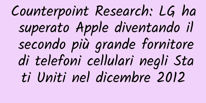 Counterpoint Research: LG ha superato Apple diventando il secondo più grande fornitore di telefoni cellulari negli Stati Uniti nel dicembre 2012