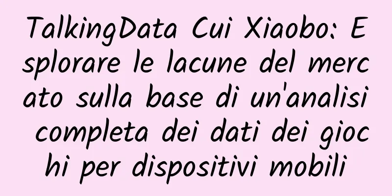 TalkingData Cui Xiaobo: Esplorare le lacune del mercato sulla base di un'analisi completa dei dati dei giochi per dispositivi mobili