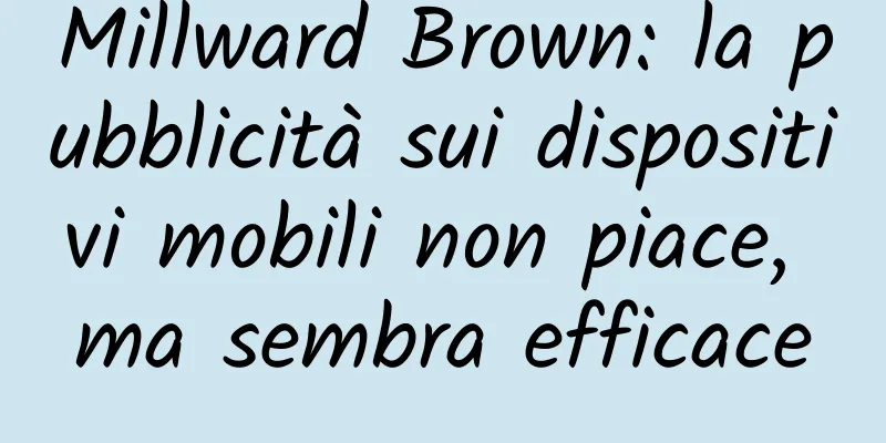 Millward Brown: la pubblicità sui dispositivi mobili non piace, ma sembra efficace