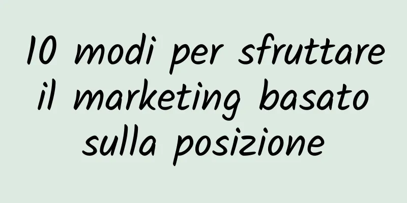 10 modi per sfruttare il marketing basato sulla posizione
