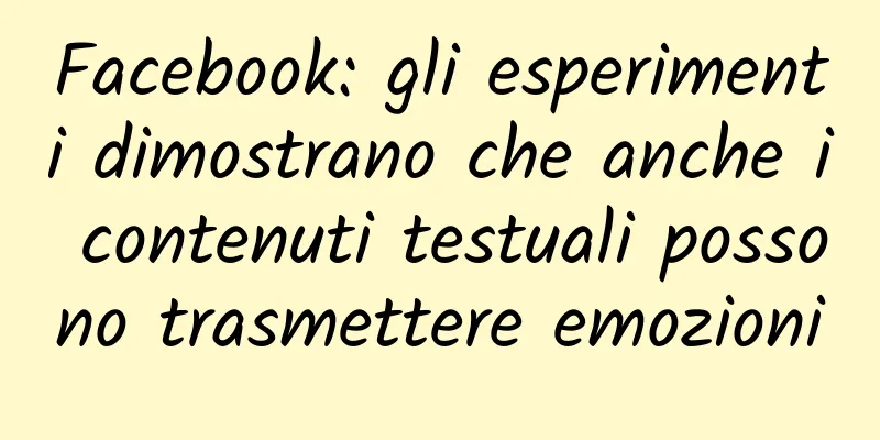 Facebook: gli esperimenti dimostrano che anche i contenuti testuali possono trasmettere emozioni