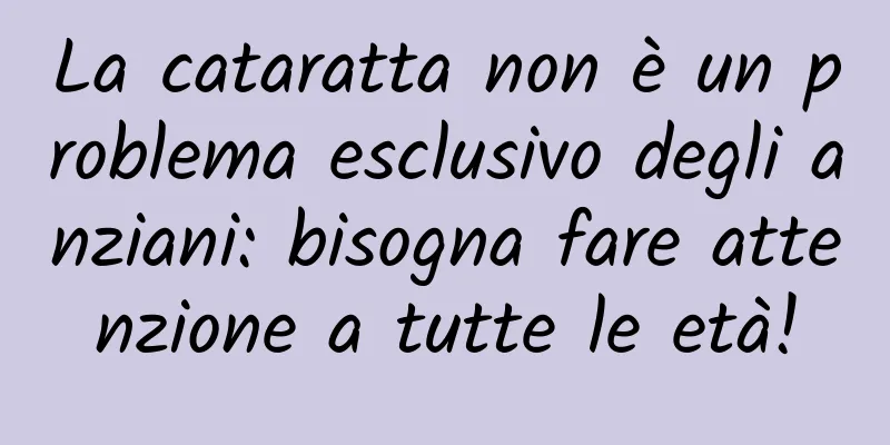 La cataratta non è un problema esclusivo degli anziani: bisogna fare attenzione a tutte le età!