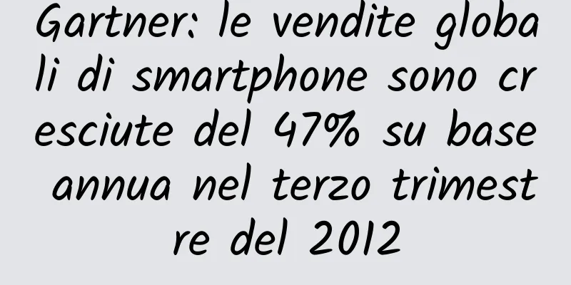 Gartner: le vendite globali di smartphone sono cresciute del 47% su base annua nel terzo trimestre del 2012